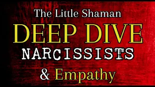 The Little Shaman Deep Dive: Narcissists & Empathy [COMPILATION]