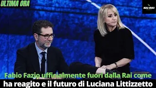 Fabio Fazio ufficialmente fuori dalla Rai come ha reagito e il futuro di Luciana Littizzetto