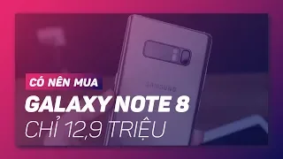 Có nên mua Galaxy Note 8 giá chỉ 12,9tr không?