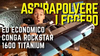 ASPIRAPOLVERE SENZA FILI LEGGERO ed ECONOMICO recensione Conga Rockstar 1600 Titanium