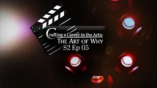 Crafting a Career in the Arts S2 Ep 05