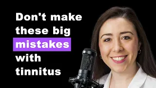 Avoid These BIG Mistakes for Tinnitus Treatment