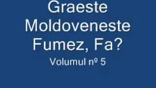 Graeste Moldoveneste - Fumez, Fa
