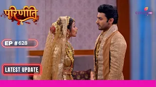 Parineetii | परिणीती | Ep. 628 | Pari ने Sanju से की अपनी Feeling Express | Latest Update