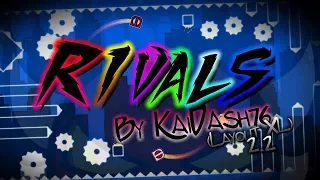 My madness for the 2.2!  Rivals by KaiDash76 (layout XL) - Geometry Dash Subzero/2.2 Beta