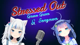 Stressed Out - Gura ft. Senzawa | Cover [Comparison]