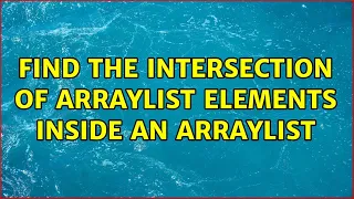 Find the intersection of ArrayList elements inside an ArrayList