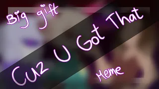 💛Cuz U Got That - Animation Meme [BIG GIFT] (Two years of animation special)💛