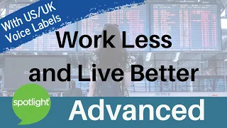 Work Less and Live Better | ADVANCED | practice English with Spotlight