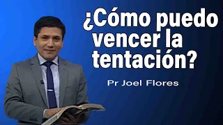 Cómo puedo vencer la tentación | Pr Joel Flores | sermones adventistas