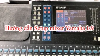 Hướng dẫn Setup mixer Yamaha ls9 I Thiện soundman chanel