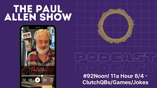 #92Noon! 11a Hour 8/4 - ClutchQBs/Games/Jokes | Paul Allen