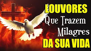 Louvores Que Trazem Milagres Da Sua Vida - As Melhores Músicas Gospel Para Ouvir 2024