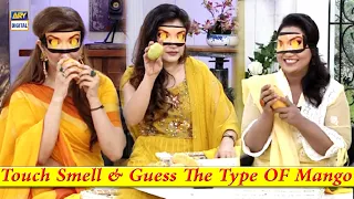 Touch Smell & Guess The Type OF Mango - Interesting Game Segment | Nida Yasir