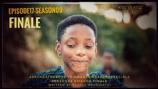 AbafanaTheBoys vs AmantombazaneTheGirls//Episode17(FINALE)-S09