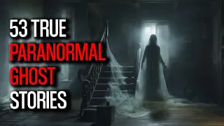 Ghosts Unveiled - 53 Shocking True Paranormal Stories