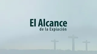 El Alcance de la Expiación - PARTE 2-