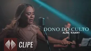 Aline Kaiany l Dono do Culto [CLIPE OFICIAL]