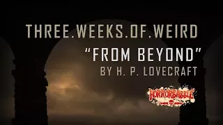 "From Beyond" by H. P. Lovecraft / Three Weeks of Weird