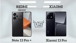 Redmi Note 13 Pro Plus vs XIAOMI 13 Pro. Which one is best.