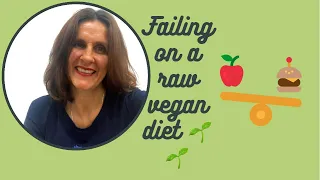 Why do I fail on a raw vegan diet??