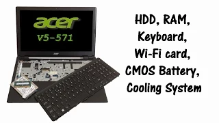Acer Aspire V5-571 / V5-571G - Disassemble, HDD, RAM, KB Replacement, Cooling Sytem