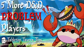 5 MORE Problem Players That Could Ruin Your D&D Game (feat. CritCrab) - Tabletop Tavern Tips