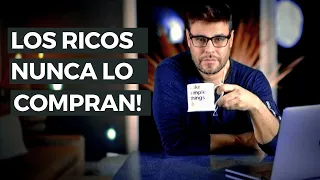 7 Cosas que los Ricos NO Compran y los Pobres Las Desean - Freenanzas