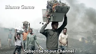 Blame Game - E Waste in Africa and Solutions (documentary)