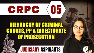 CrPC 05 | Hierarchy of Criminal Courts, PP & Directorate of Pro.| Major Law | Judiciary Aspirants