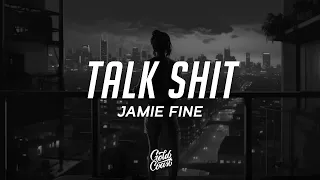 Jamie Fine - Talk Shit (Lyrics)