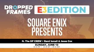 Dropped Frames E3 2021 - Square Enix Presents