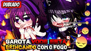 😼🔥| Garota você está Brincando com fogo|😼🔥[Mini filme] DUBLADO