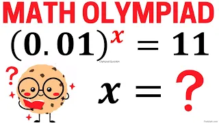 Olympiad Question | Solve the Exponential Equation (0.01)^x=11 | Math Olympiad Training