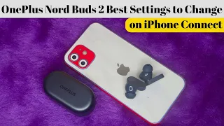 OnePlus Nord Buds 2 Earbuds Best Settings to Change on iPhone Connect using HeyMelody App