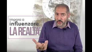 IMPARA A INFLUENZARE LA REALTÀ TU STESSO