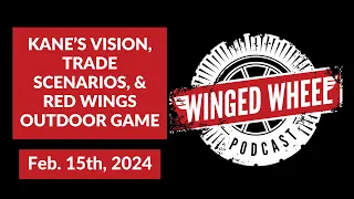 KANE'S VISION, TRADE SCENARIOS, & RED WINGS OUTDOOR GAME - Winged Wheel Podcast - Feb. 15th, 2024