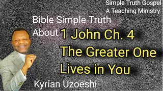 1 John Ch. 4 The Greater One Lives in You by Kyrian Uzoeshi