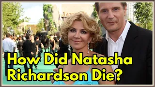 How Did Natasha Richardson Die?