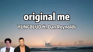 YUNGBLUD - original me ft. Dan Reynolds (Lyrics)