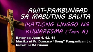 AWIT-PAMBUNGAD SA MABUTING BALITA - IKATLONG LINGGO NG KUWARESMA (Taon A) | FR. BONG PANGANIBAN