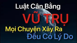 Luật Cân Bằng Của VŨ TRỤ - Mọi Chuyện Xảy Ra Đều Có Lý Do