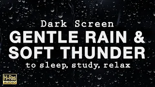 GENTLE RAIN and SOFT THUNDER Sounds for Sleeping BLACK SCREEN