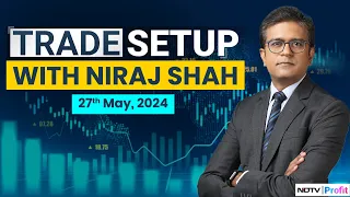 Trade Setup With Niraj Shah | Top Stocks To Watch Out For In Trade Today I May 27, 2024