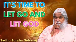 It’s Time To Let Go And Let God - Sadhu Sundar Selvaraj