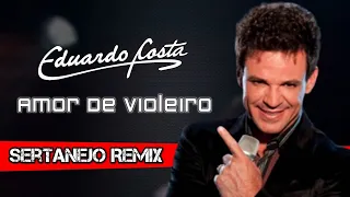 Eduardo Costa - Amor De Violeiro | Sertanejo Remix | By. DJ DuLLy