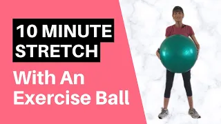 10 Minute Gentle Stretch With An Exercise Ball