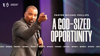 A God Sized Opportunity - Pastor Phillips