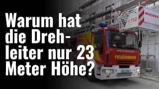 Warum hat die Drehleiter bei der Feuerwehr in Deutschland nur 23 Meter Höhe?