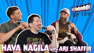 Hava Nagila with Ari Shaffir | Sal Vulcano & Chris Distefano present Hey Babe! | EP 169